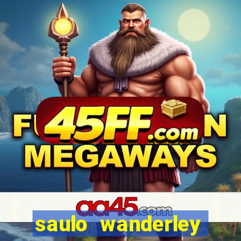 saulo wanderley filho fortuna